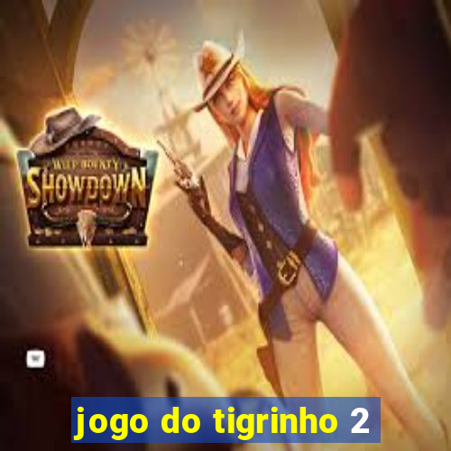 jogo do tigrinho 2